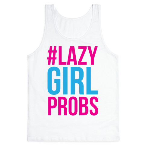 #Lazy Girl Probs Tank Top