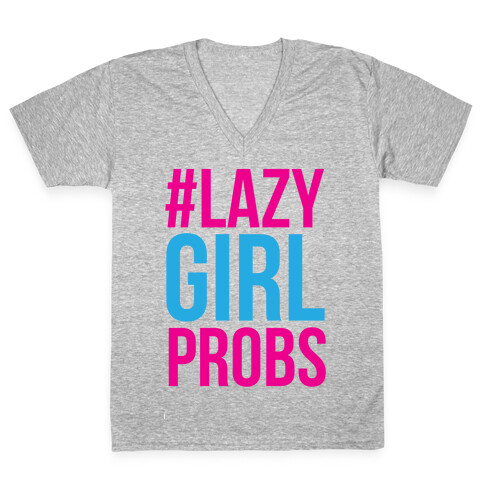 #Lazy Girl Probs V-Neck Tee Shirt