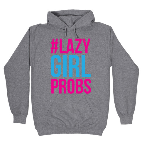 #Lazy Girl Probs Hooded Sweatshirt