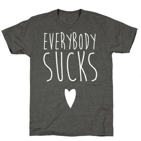 Everybody Sucks T-Shirt
