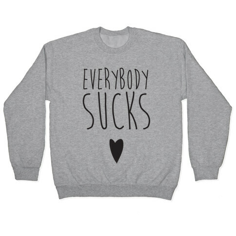 Everybody Sucks Pullover