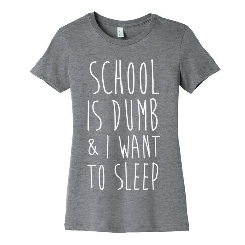 School is Dumb Womens T-Shirt
