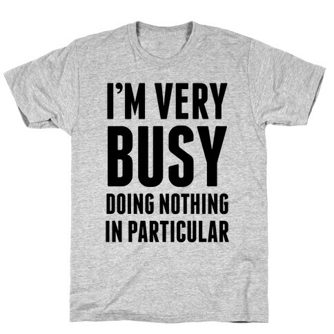 I'm Very Busy T-Shirt