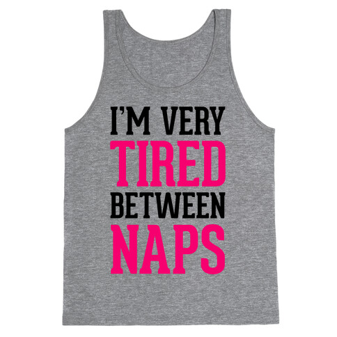 I'm Very Tired Between Naps Tank Top