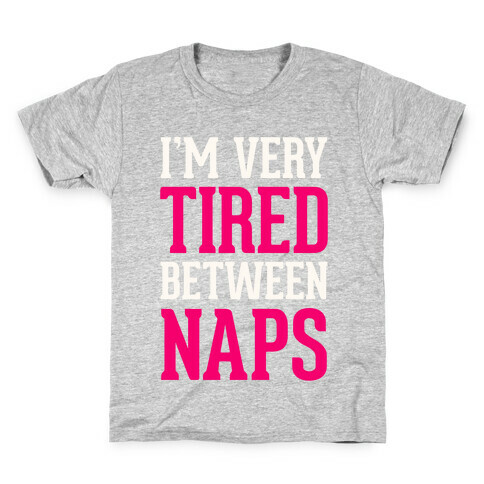 I'm Very Tired Between Naps Kids T-Shirt