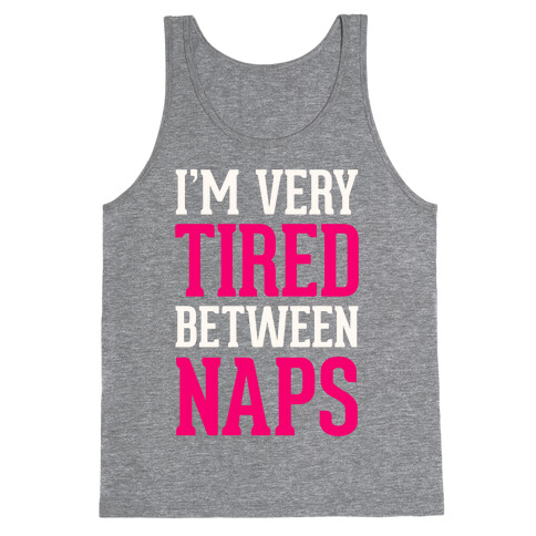 I'm Very Tired Between Naps Tank Top