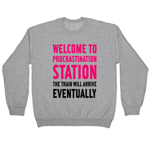 Procrastination Station Pullover