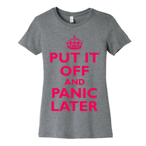 Put It Off And Panic Later Womens T-Shirt