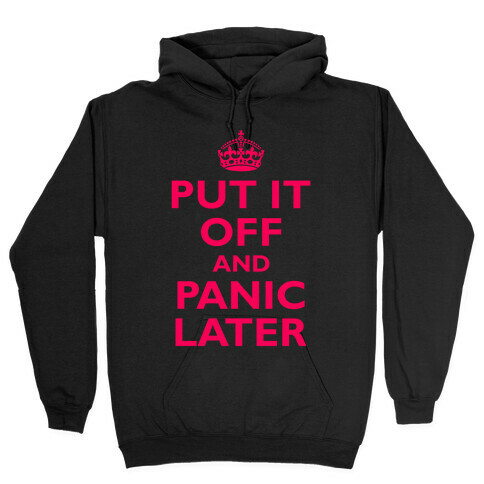 Put It Off And Panic Later Hooded Sweatshirt