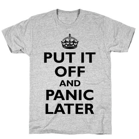 Put It Off And Panic Later T-Shirt