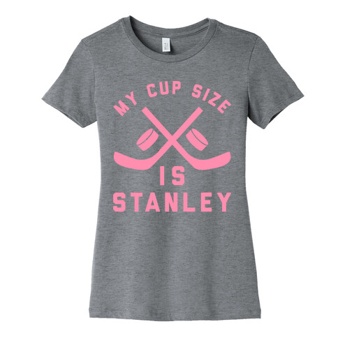 My Cup Size Is Stanley Womens T-Shirt