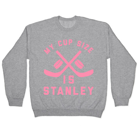 My Cup Size Is Stanley Pullover