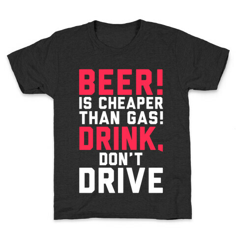Beer is Cheaper than Gas! Kids T-Shirt