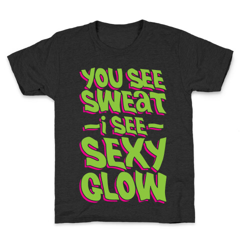 You See Sweat...I See SEXY GLOW Kids T-Shirt