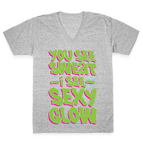 You See Sweat...I See SEXY GLOW V-Neck Tee Shirt