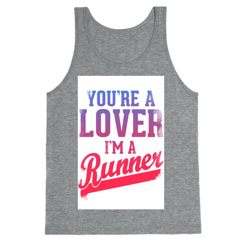 You're a Lover. I'm a Runner. Tank Top
