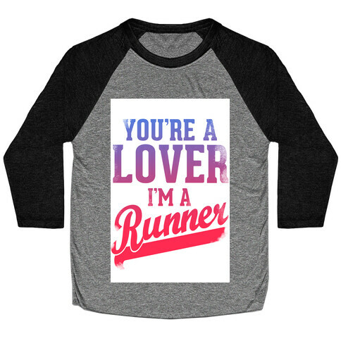 You're a Lover. I'm a Runner. Baseball Tee