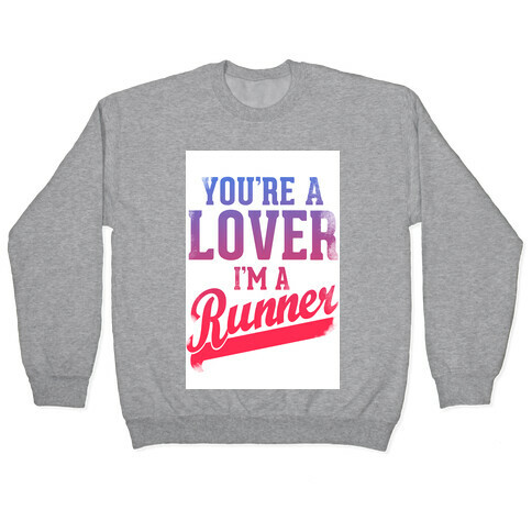 You're a Lover. I'm a Runner. Pullover