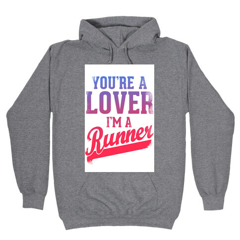 You're a Lover. I'm a Runner. Hooded Sweatshirt
