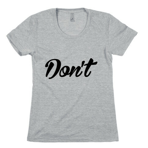 Don't Womens T-Shirt