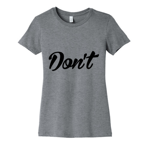 Don't Womens T-Shirt