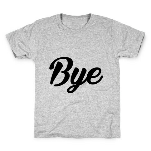 Bye Kids T-Shirt