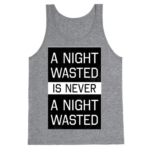 A Night Wasted is Never a Night Wasted Tank Top