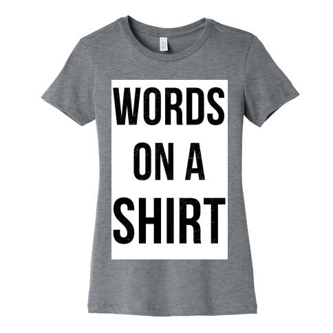 Words on a Shirt Womens T-Shirt