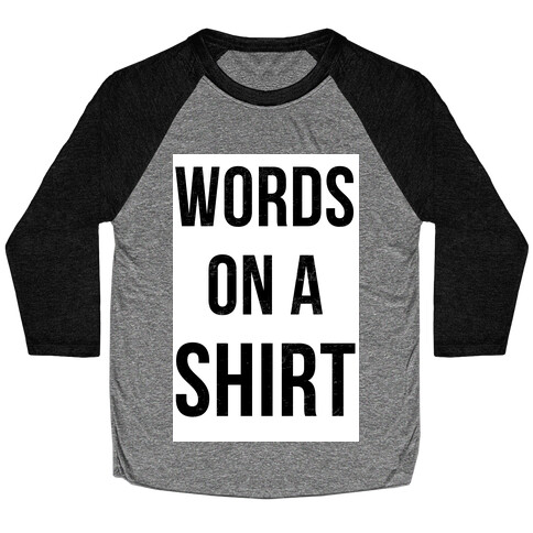 Words on a Shirt Baseball Tee