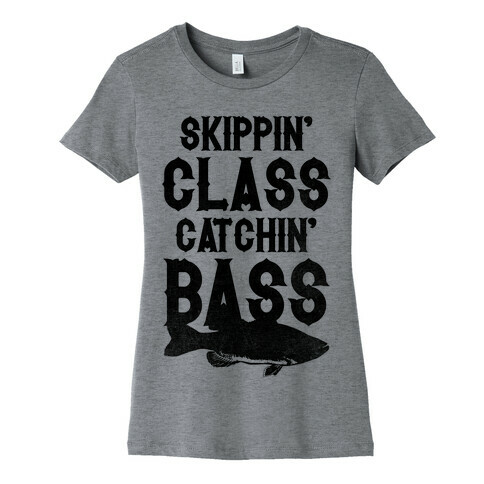 Skippin' Class Catchin' Bass Womens T-Shirt