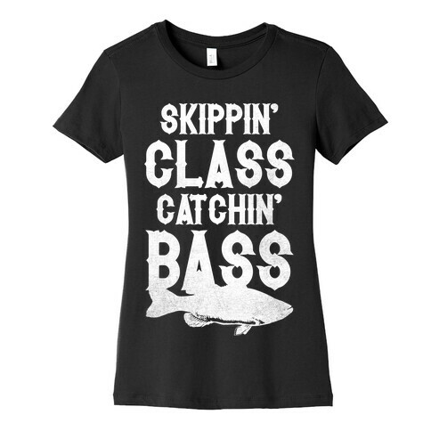 Skippin' Class Catchin' Bass Womens T-Shirt