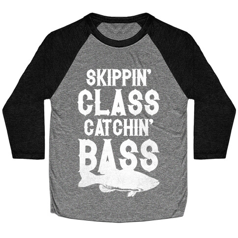 Skippin' Class Catchin' Bass Baseball Tee