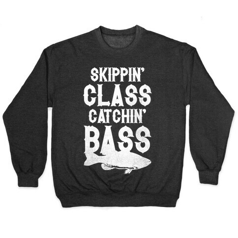 Skippin' Class Catchin' Bass Pullover