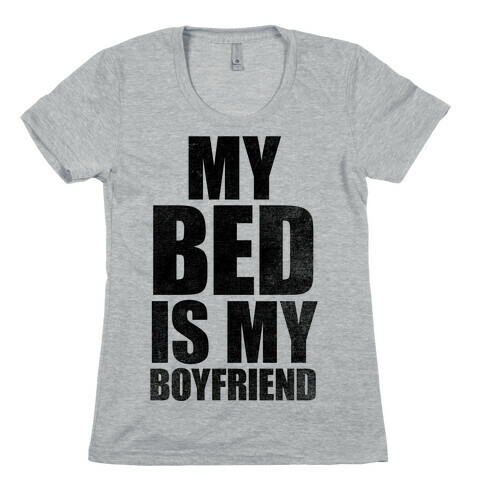 My Bed Is My Boyfriend Womens T-Shirt