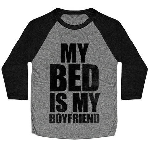 My Bed Is My Boyfriend Baseball Tee