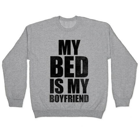 My Bed Is My Boyfriend Pullover