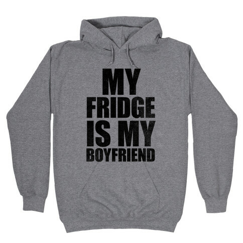 My Fridge Is My Boyfriend Hooded Sweatshirt