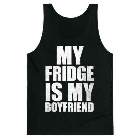 My Fridge Is My Boyfriend (White Ink) Tank Top