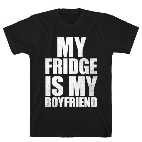 My Fridge Is My Boyfriend (White Ink) T-Shirt