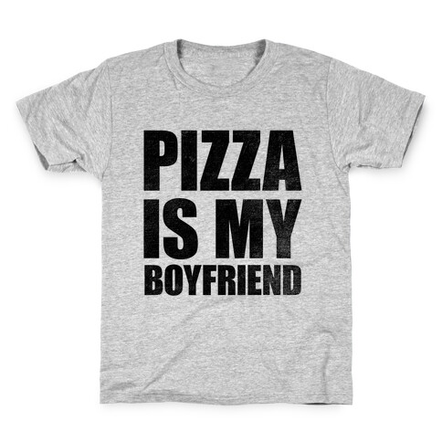 Pizza Is My Boyfriend Kids T-Shirt
