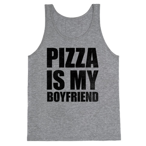 Pizza Is My Boyfriend Tank Top