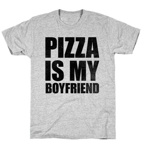 Pizza Is My Boyfriend T-Shirt