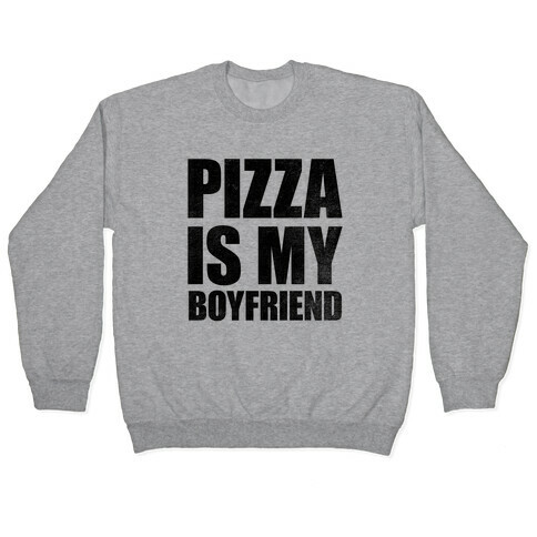 Pizza Is My Boyfriend Pullover