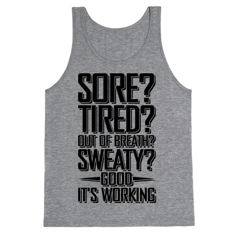 Sore? Tired? Out Of Breath? Sweaty? Good! It's Working Tank Top