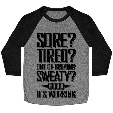 Sore? Tired? Out Of Breath? Sweaty? Good! It's Working Baseball Tee