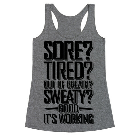 Sore? Tired? Out Of Breath? Sweaty? Good! It's Working Racerback Tank Top