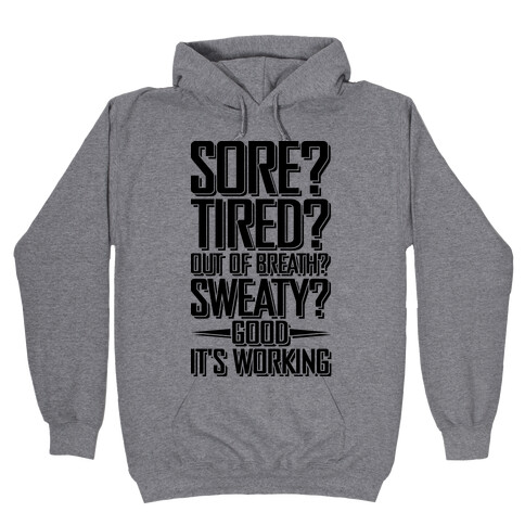 Sore? Tired? Out Of Breath? Sweaty? Good! It's Working Hooded Sweatshirt