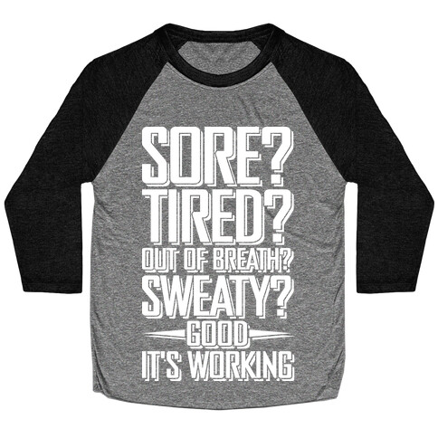 Sore? Tired? Out Of Breath? Sweaty? Good! It's Working Baseball Tee