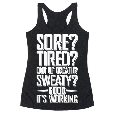 Sore? Tired? Out Of Breath? Sweaty? Good! It's Working Racerback Tank Top