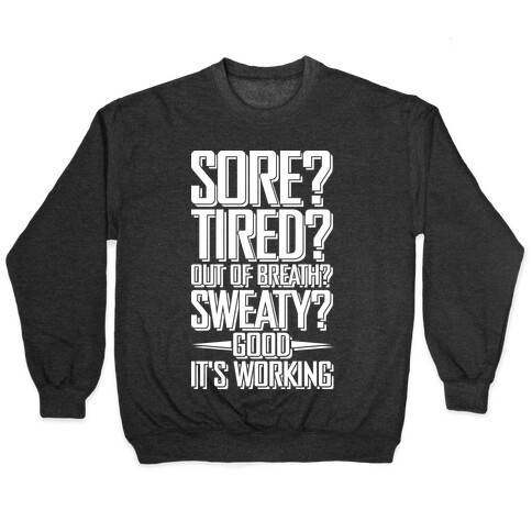 Sore? Tired? Out Of Breath? Sweaty? Good! It's Working Pullover